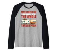 Mess with Me Face The Whole Trailer Park - Camiseta Manga Raglan