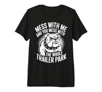 Mess with Me Face The Whole Trailer Park - Camiseta Premium