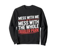 Mess with Me Face The Whole Trailer Park |- Sudadera