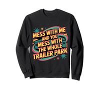 Mess with Me Face The Whole Trailer Park - Sudadera