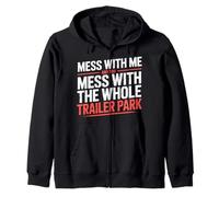 Mess with Me Face The Whole Trailer Park |- Sudadera con Capucha