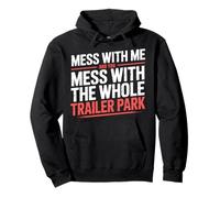 Mess with Me Face The Whole Trailer Park |- Sudadera con Capucha