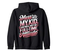 Mess with MY Kid and You'Ll Meet MY Full Time ATTIUDE Sudadera con Capucha