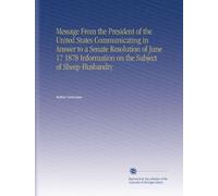 Message From the President of the United States Communicating in Answer to a Senate Resolution of June 17 1878 Information on the Subject of Sheep-Husbandry