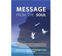 Message from the Soul: Answers to Humanity's Timeless Questions About Being, Becoming and Passing Away
