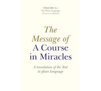Message of A Course In Miracles, The: A Translation of the Text in Plain Language: 01