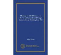 Message of Adolf Kraus ... to the Constitution Grand Lodge Convention at Washington, D.C