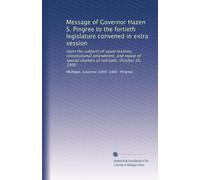 Message of Governor Hazen S. Pingree to the fortieth legislature convened in extra session: Upon the subjects of equal taxation, constitutional ... charters of railroads. October 10, 1900