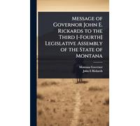 Message of Governor John E. Rickards to the Third [-Fourth] Legislative Assembly of the State of Montana