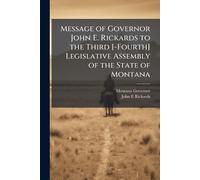 Message of Governor John E. Rickards to the Third [-Fourth] Legislative Assembly of the State of Montana