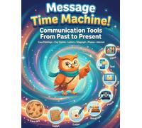 Message Time Machine!: Communication Tools From Past to Present