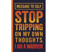 Message To Self: Stop Tripping On My Own Thoughts - I Am A Warrior