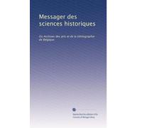 Messager des sciences historiques: Ou Archives des arts et de la bibliographie de Belgique (French Edition)