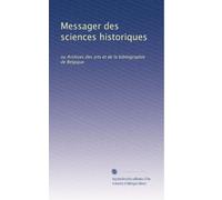 Messager des sciences historiques: ou Archives des arts et de la bibliographie de Belgique (Volume 23) (French Edition)