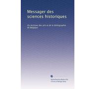 Messager des sciences historiques: Ou Archives des arts et de la bibliographie de Belgique (Volume 36) (French Edition)