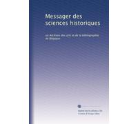 Messager des sciences historiques: ou Archives des arts et de la bibliographie de Belgique (Volume 5) (French Edition)