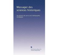 Messager des sciences historiques: Ou Archives des arts et de la bibliographie de Belgique (Volume 52) (French Edition)