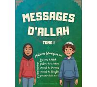 Messages d'Allah - Tome I: Leçons tirées du Coran, des Hadiths et des récits du Prophète pour les enfants (Histoires Islamiques Pour Les Enfants Musulmans)