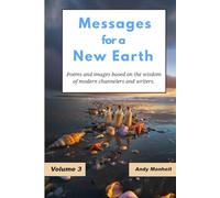 Messages for a New Earth - Volume 3: Poems and Images based on the writings of modern day channelers and writers