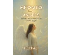 Messages from Angels: How to Receive & Trust Divine Signs: Unlock Angelic Guidance, Recognize Heavenly Messages, and Strengthen Your Faith in Divine Communication
