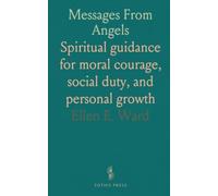 Messages From Angels: Spiritual guidance for moral courage, social duty, and personal growth