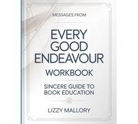 Messages From Every Good Endeavour: Sincere Guide To Book Education