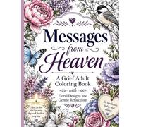 Messages from Heaven: A Grief Adult Coloring Book with Floral Designs and Gentle Reflections