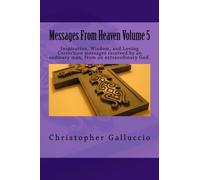 Messages From Heaven Volume 5: Inspiration, Wisdom, and Loving Correction messages received by an ordinary man, from an extraordinary God.