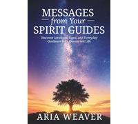 Messages from Your Spirit Guides: Discover Intuition, Signs, and Everyday Guidance for a Connected Life