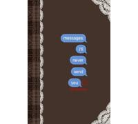 messages i'll never send you (Lace cover design): A Journal for unsent messages, to write what you held back / A mix of guided prompts and open pages ... healing journal for thoughts and feelings