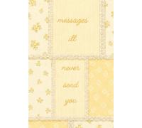 messages i'll never send you (Yellow Patchwork Cover w/ B&W Interior): A Journal for unsent messages, to write what you held back / A mix of guided ... ... healing journal for thoughts and feelings