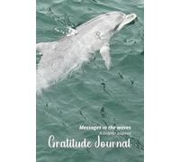 Messages in the Waves: A Dolphin-Inspired Gratitude Journal: Guided daily prompts to slow down, reflect, and gently find your peace. 52 Undated Weeks.