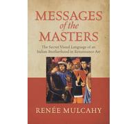 Messages of the Masters: The Secret Visual Language of an Italian Brotherhood in Renaissance Art