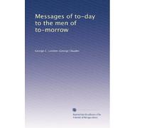 Messages of to-day to the men of to-morrow