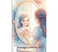 Messages pour ma fille: Un journal souvenir rempli d’amour et de moments précieux