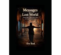 Messages to a Lost World: finding light in pain, truth in chaos, and strength in the unseen.