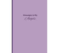 Messages to My Angels: A Healing Journal for Grief, Love, and Connection Beyond Loss