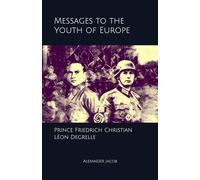 Messages to the Youth of Europe: Prince Friedrich Christian & Léon Degrelle