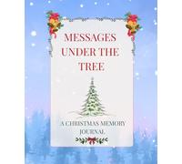 Messages Under the Tree: A Christmas Memory Journal: A Festive Keepsake to Collect Holiday Greetings, Blessings, and Cherished Memories from Friends & Family