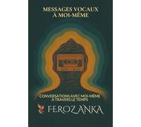 Messages vocaux à moi-même - Conversations avec moi-même à travers le temps: Journal de monologue intérieur sur la réflexion personnelle, la pleine ... des essais philosophiques pour la vie moderne