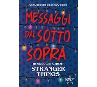 Messaggi dal sotto sopra. Dentro il mondo di Stranger Things. Nuova ediz. (Varia)