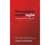 Messaging Made Agile: Strategy First, AI Second (Business Made Agile)