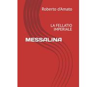 MESSALINA: LA FELLATIO IMPERIALE (PRINCIPE d'AMATO)