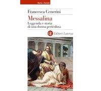 Messalina. Leggenda e storia di una donna pericolosa (Storia e società)