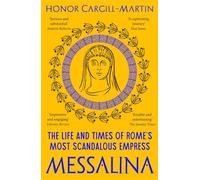 Messalina: The Life and Times of Rome’s Most Scandalous Empress | Honor Cargill-martin