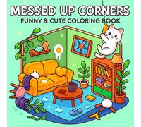 Messed Up Corners - Funny & Cute Coloring Book: A Relaxing Coloring Book For Adults And Teens With Very Cute Designs of Chaotic Spaces