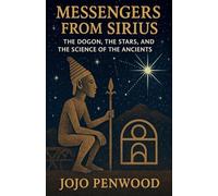 Messengers from Sirius The Dogon, the Stars, and the Science of the Ancients