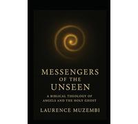 Messengers of the Unseen: A Biblical Theology of Angels and the Holy Ghost (Prophetic)