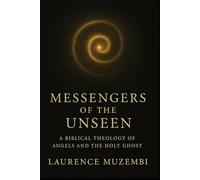 Messengers of the Unseen: A Biblical Theology of Angels and the Holy Ghost (Prophetic)
