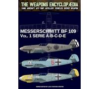 Messerschmitt BF 109 - Vol. 1: series A-B-C-D-E (The Weapons Encyclopaedia)